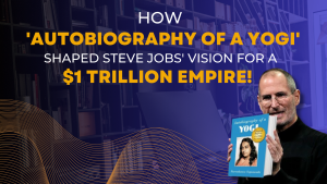 HOW 'AUTOBIOGRAPHY OF A YOGI' SHAPED STEVE JOBS' VISION FOR A $1 TRILLION EMPIRE!